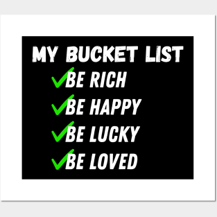 My Bucket List Be Rich Be Happy Be Lucky Be loved Posters and Art